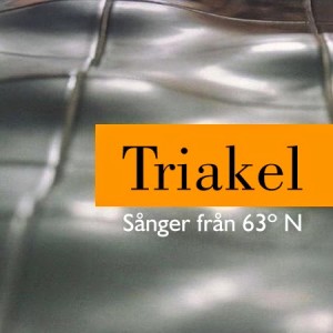 Triakel - [2004 SWE] - Sånger från 63º N