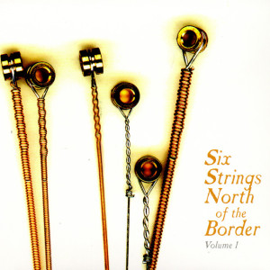 cover, Six Strings North of the Border, Vol. 1