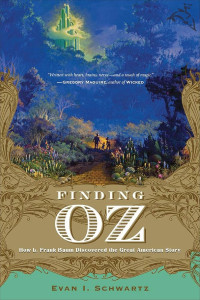 Finding Oz: How L. Frank Baum Discovered the Great American Story 