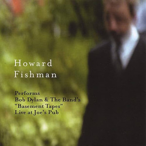 cover, Howard Fishman Performs Bob Dylan & The Band's 'Basement Tapes'